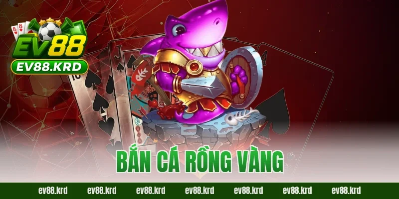 Bắn Cá Rồng Vàng