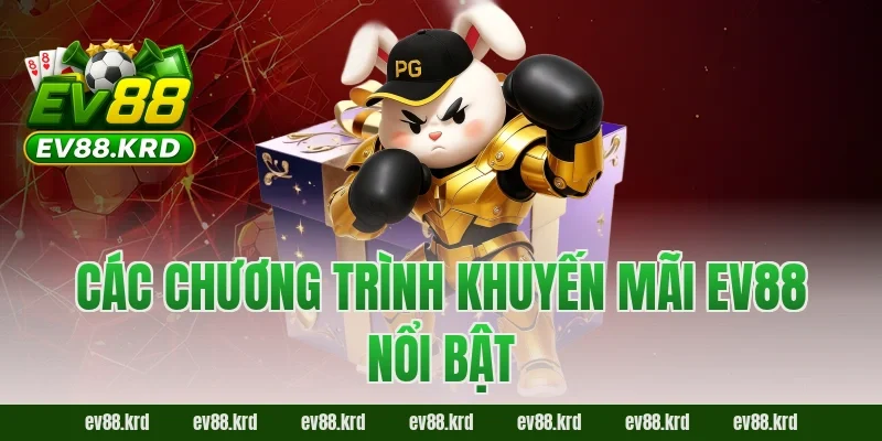 Các chương trình khuyến mãi EV88 nổi bật