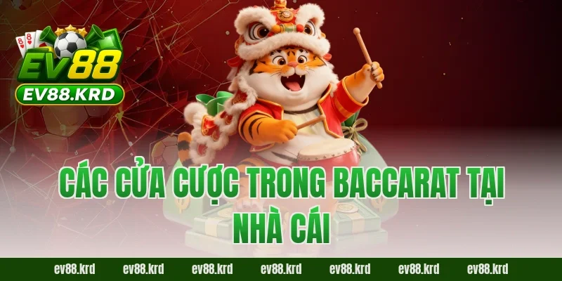 Cách Chơi Baccarat – Từ A–Z Dành Cho Người Mới Tại EV88 4 Các cửa cược trong Baccarat tại nhà cái
