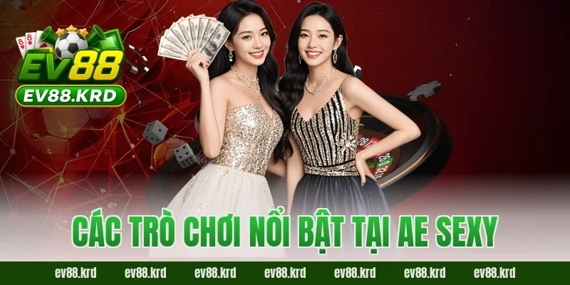 AE Sexy – Sảnh casino trực tuyến hấp dẫn bậc nhất châu Á 2 Các trò chơi nổi bật tại AE Sexy