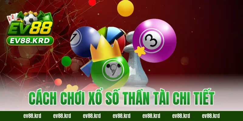 Cách chơi Xổ Số Thần Tài chi tiết