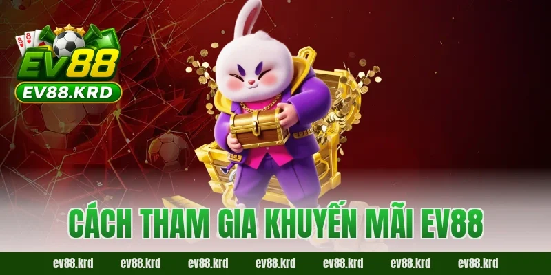 Cách tham gia khuyến mãi EV88