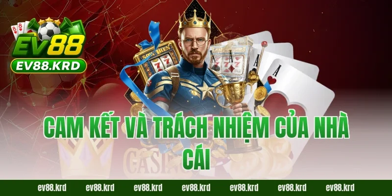 Cam kết và trách nhiệm của nhà cái 
