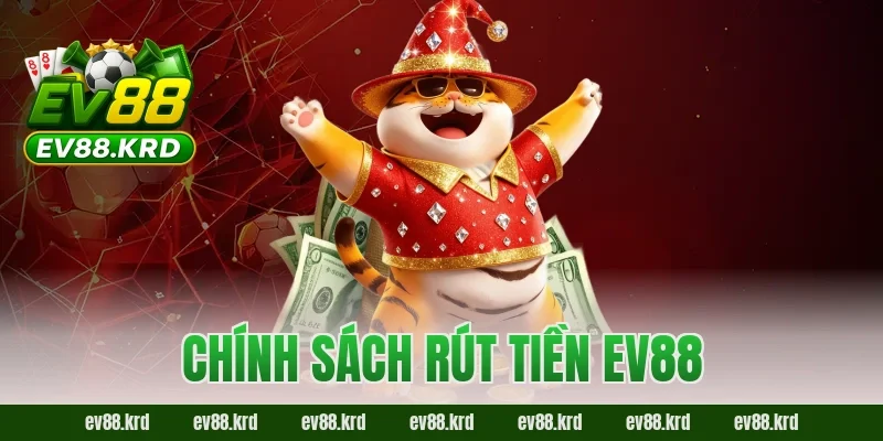 Chính sách rút tiền EV88