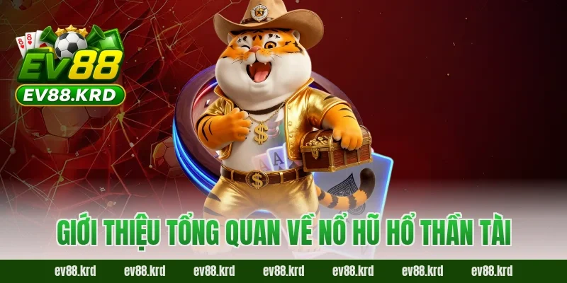 Nổ Hũ Hổ Thần Tài – Trải nghiệm may mắn và cơ hội trúng lớn 1 Giới thiệu tổng quan về Nổ Hũ Hổ Thần Tài