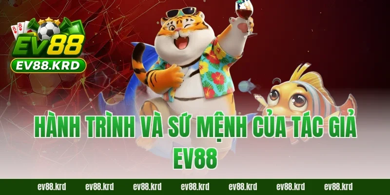 Hành trình và sứ mệnh của tác giả EV88