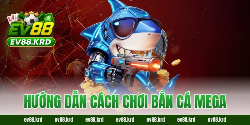 Bắn Cá Mega – Trải nghiệm săn thưởng đại dương cực đỉnh 3 Hướng dẫn cách chơi Bắn Cá Mega