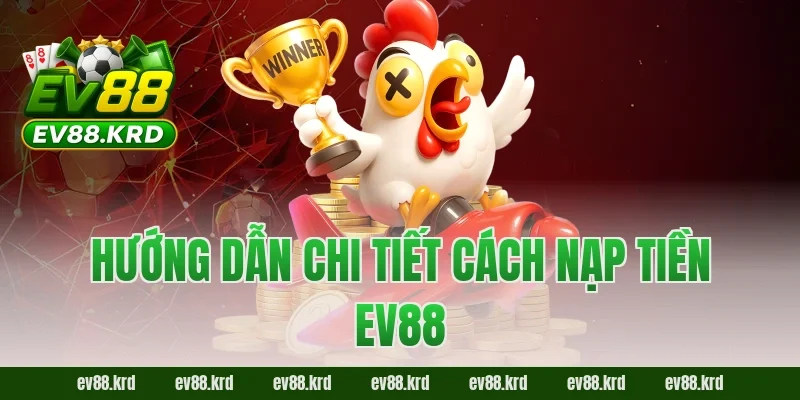 Hướng dẫn chi tiết cách nạp tiền EV88