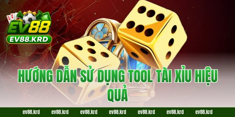Hướng dẫn sử dụng tool tài xỉu hiệu quả