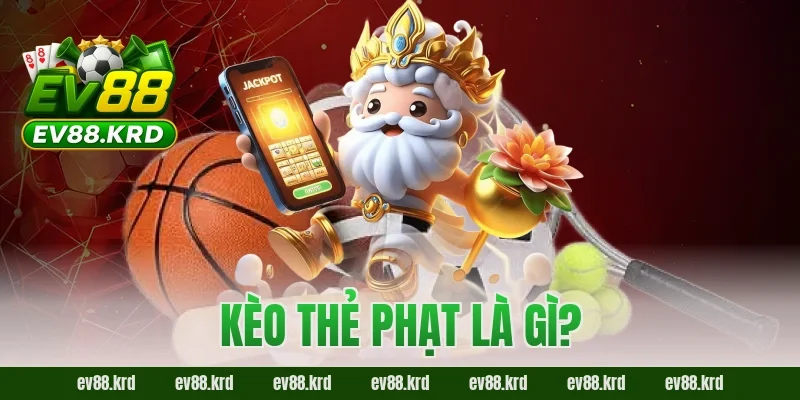 Kèo thẻ phạt là gì?
