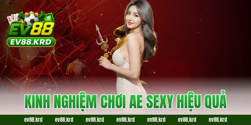 AE Sexy – Sảnh casino trực tuyến hấp dẫn bậc nhất châu Á 4 Kinh nghiệm chơi AE Sexy hiệu quả
