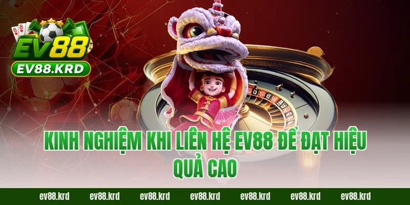Kinh nghiệm khi liên hệ EV88 để đạt hiệu quả cao