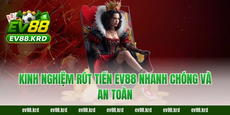 Kinh nghiệm rút tiền EV88 nhanh chóng và an toàn