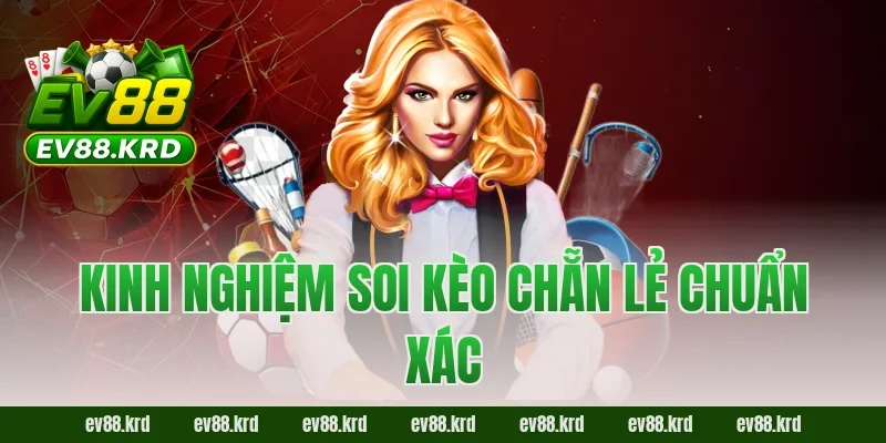 Kèo chẵn lẻ EV88 – Bí quyết cá cược thông minh cho bóng thủ 4 Kinh nghiệm soi kèo chẵn lẻ chuẩn xác