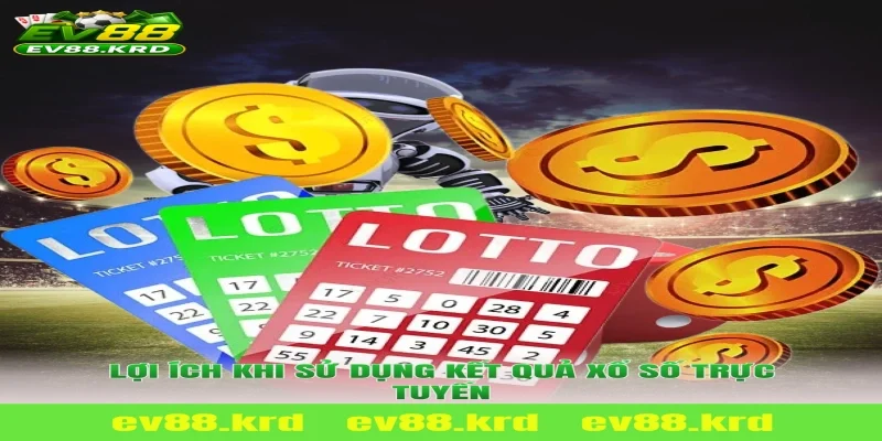 Lợi ích khi sử dụng kết quả Xổ Số Trực Tuyến