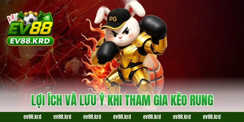 Kèo rung EV888 và bí quyết bùng nổ cảm xúc cho người chơi cá cược 3 Lợi ích và lưu ý khi tham gia kèo rung