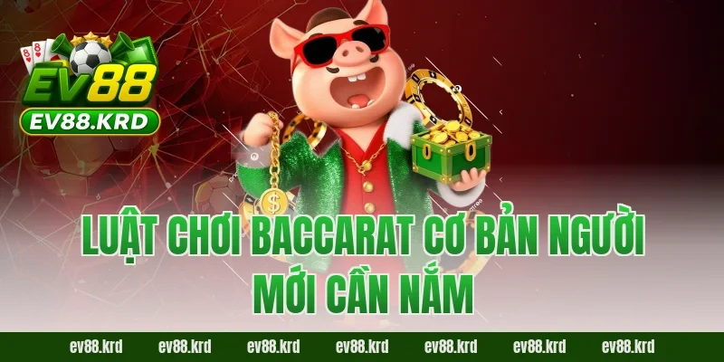 Cách Chơi Baccarat – Từ A–Z Dành Cho Người Mới Tại EV88 2 Luật chơi Baccarat cơ bản người mới cần nắm
