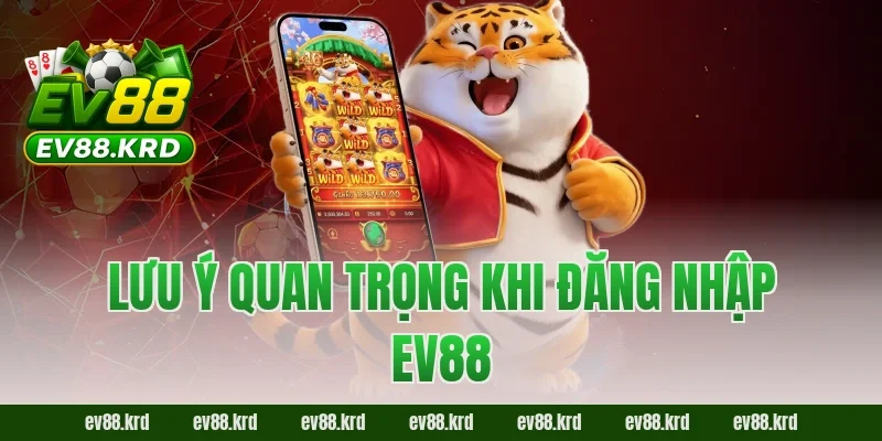 Đăng nhập EV88 – Tham Gia Giải Trí Trực Tuyến Chỉ Với 4 Bước 4 Lưu ý quan trọng khi đăng nhập EV88