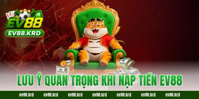 Lưu ý quan trọng khi nạp tiền EV88