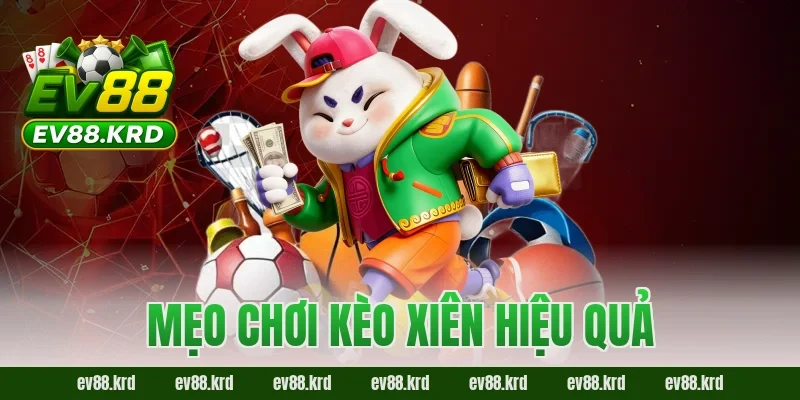 Mẹo chơi kèo xiên hiệu quả