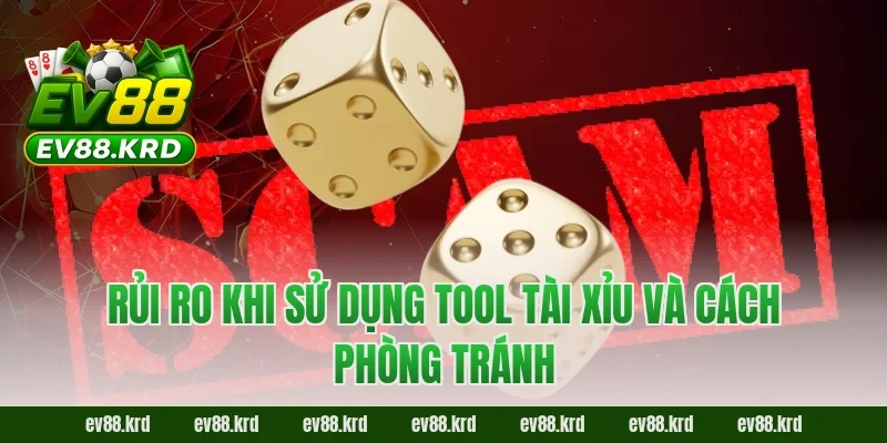 Rủi ro khi sử dụng tool tài xỉu và cách phòng tránh