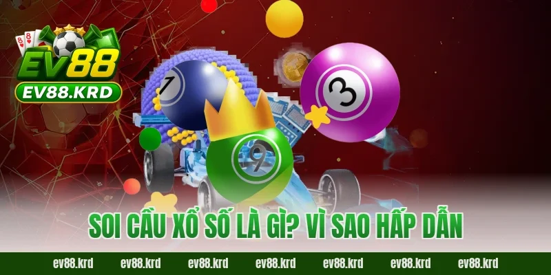 Soi cầu xổ số là gì? Vì sao hấp dẫn