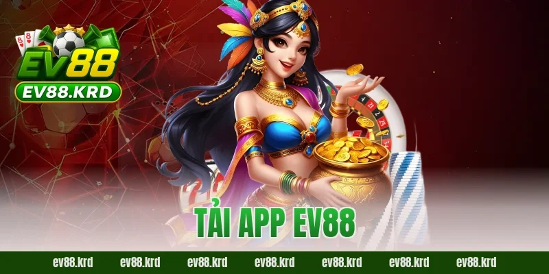 Tải app EV88 – Tham Gia Giải Trí Trực Tuyến Chỉ Với Một Chạm
