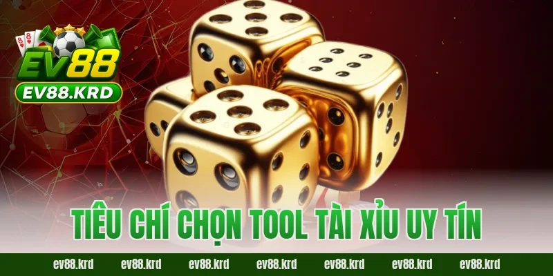 Tiêu chí chọn tool tài xỉu uy tín