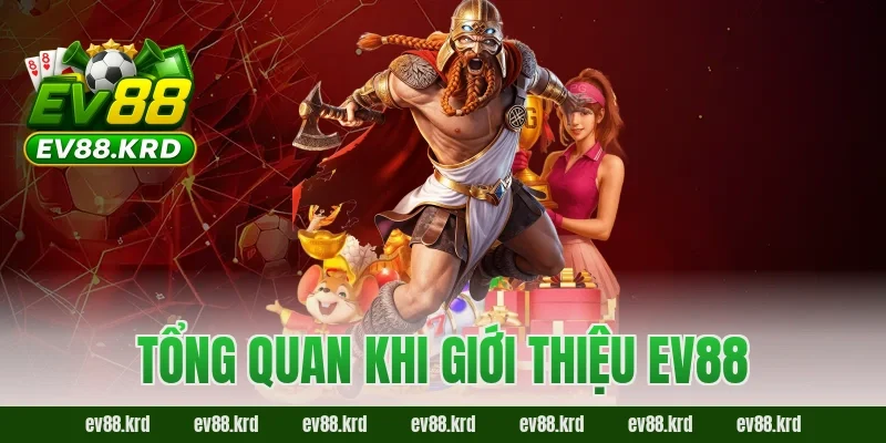 Tổng quan khi giới thiệu EV88