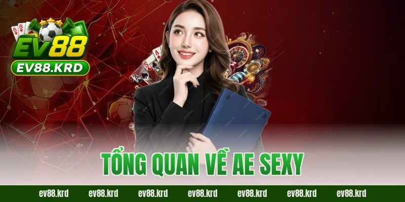 AE Sexy – Sảnh casino trực tuyến hấp dẫn bậc nhất châu Á 1 Tổng quan về AE Sexy