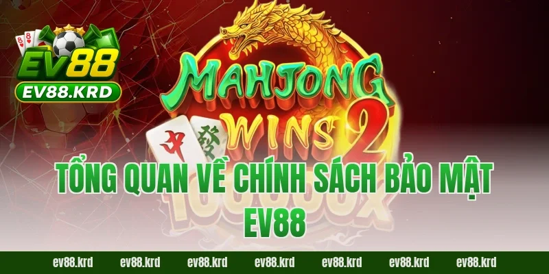 Tổng quan về chính sách bảo mật EV88