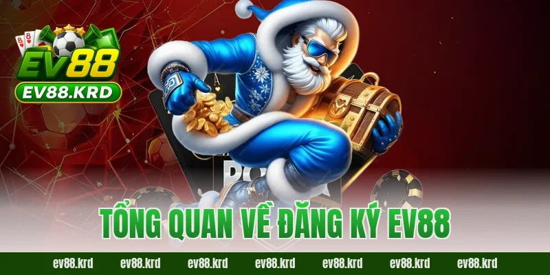 Tổng quan về đăng ký EV88