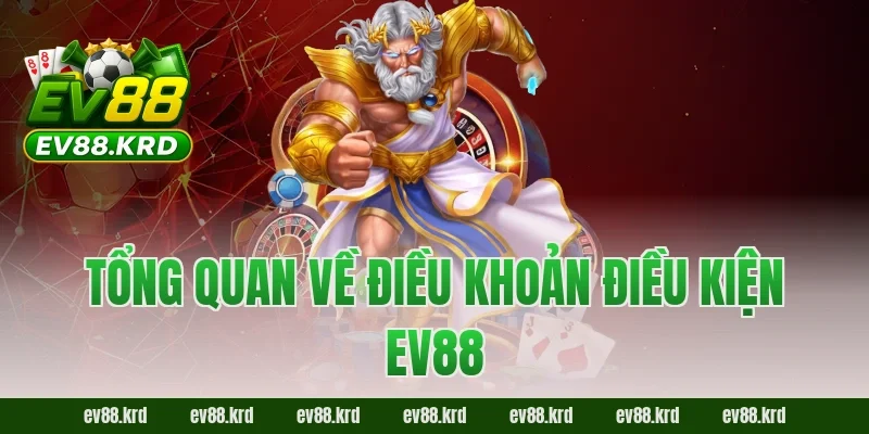 Tổng quan về điều khoản điều kiện EV88