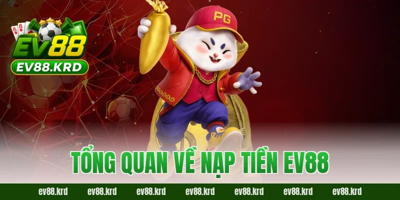 Tổng quan về nạp tiền EV88