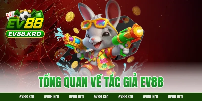 Tổng quan về tác giả EV88