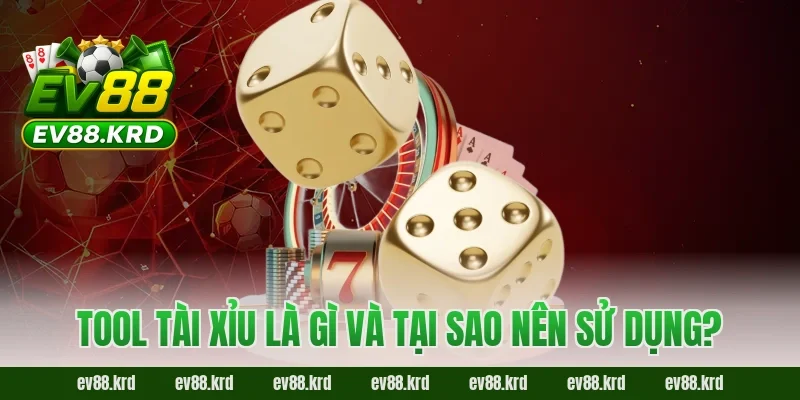Tool tài xỉu là gì và tại sao nên sử dụng?