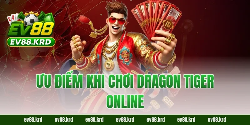 Dragon Tiger – Game bài tốc độ, kịch tính bậc nhất châu Á 4 Ưu điểm khi chơi Dragon Tiger Online