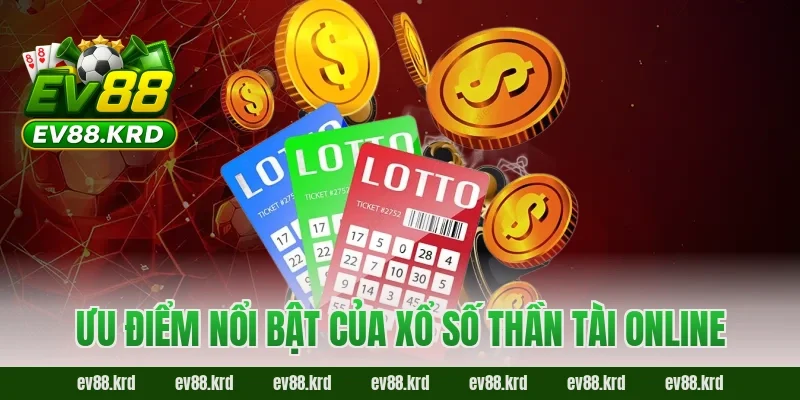 Ưu điểm nổi bật của Xổ Số Thần Tài online