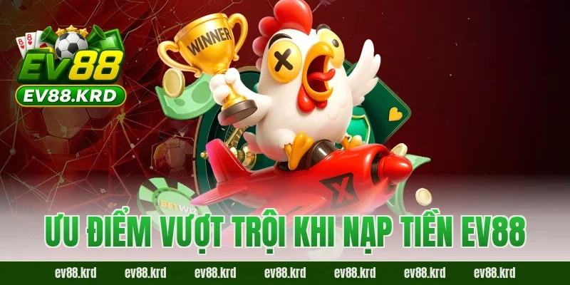 Ưu điểm vượt trội khi nạp tiền EV88