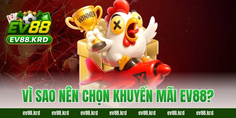 Vì sao nên chọn khuyến mãi EV88?