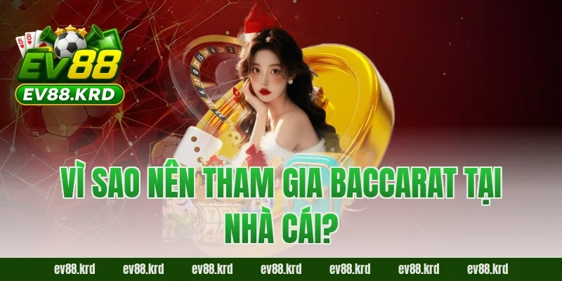 Cách Chơi Baccarat – Từ A–Z Dành Cho Người Mới Tại EV88 7 Vì sao nên tham gia Baccarat tại nhà cái?